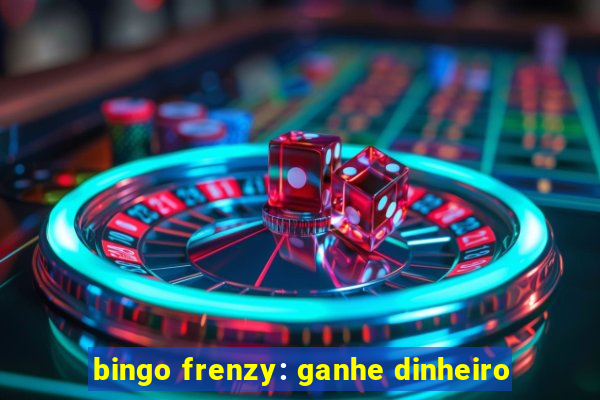 bingo frenzy: ganhe dinheiro